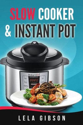 Slow Cooker And Instant Pot Cookbook