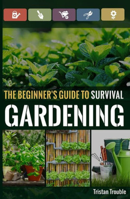 The Beginner'S Guide To Survival Gardening