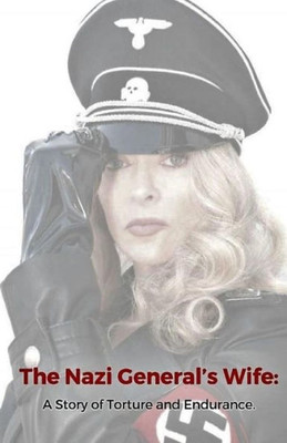 The Nazi General'S Wife : A Story Of Torture And Endurance