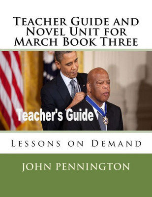 Teacher Guide And Novel Unit For March Book Three : Lessons On Demand