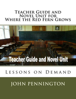 Teacher Guide And Novel Unit For Where The Red Fern Grows : Lessons On Demand