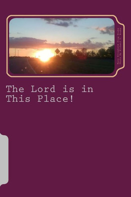 The Lord Is In This Place : The Advent Revelation: A Personal Epiphany Into My Faith Journey