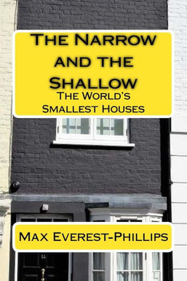 The Narrow And The Shallow : The World'S Smallest Houses
