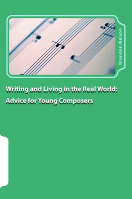 Writing And Living In The Real World : Advice For Young Composers