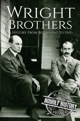 The Wright Brothers : A History From Beginning To End