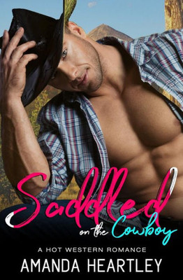 Saddled On The Cowboy : A Hot Western Romance