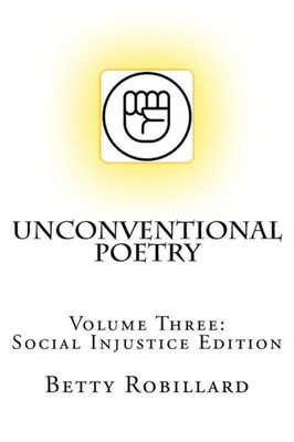 Unconventional Poetry : Volume Three: Social Injustice Edition