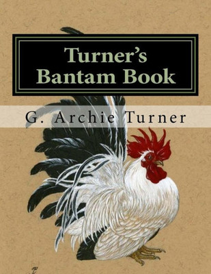 Turner'S Bantam Book : Game And Ornamental Bantam Chickens