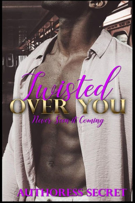 Twisted Over You : Never Seen It Coming