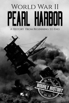 World War Ii Pearl Harbor : A History From Beginning To End
