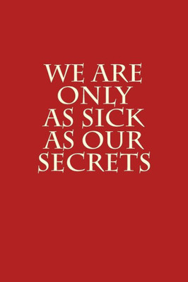 We Are Only As Sick As Our Secrets