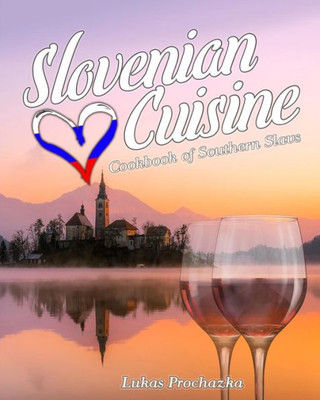 Slovenian Cuisine : Cookbook Of Southern Slavs