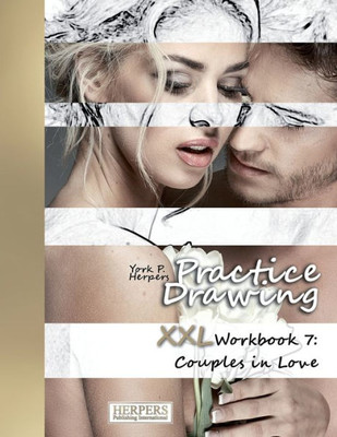 Practice Drawing - Xxl Workbook 7 : Couples In Love