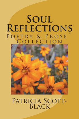 Soul Reflections : Poetry And Prose` Collection