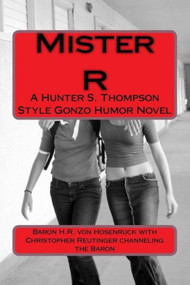 Mister R : A Gonzo Style Humor Novel