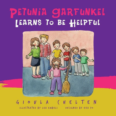 Petunia Garfunkel Learns To Be Helpful : A Children'S Picture Book About Being Helpful
