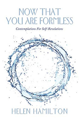 Now That You Are Formless: Contemplations For Self-Revelations