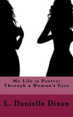 My Life Is Poetry : Through A Woman'S Eyes