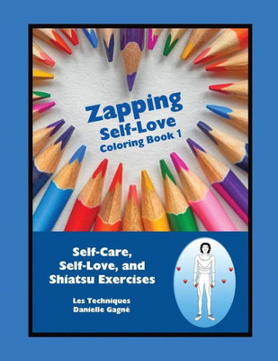 Zapping Self-Love Coloring Book 1 : Self-Care, Self-Love, And Shiatsu Exercises