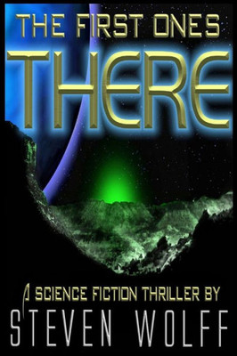 The First Ones There : A Science Fiction Thriller
