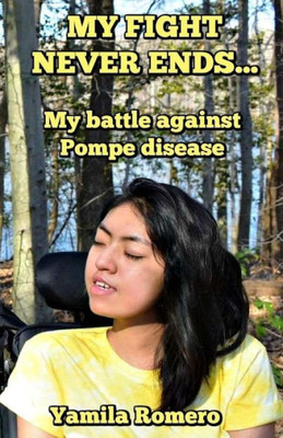 My Fight Never Ends... : My Battle Against Pompe Disease