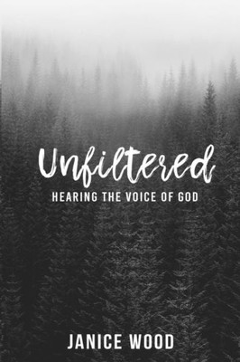 Unfiltered : Hearing The Voice Of God