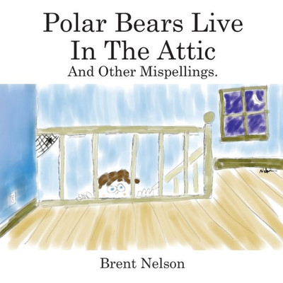 Polar Bears Live In The Attic And Other Mispellings