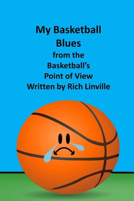 My Basketball Blues From The Basketball'S Point Of View