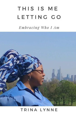 This Is Me Letting Go : Embracing Who I Am