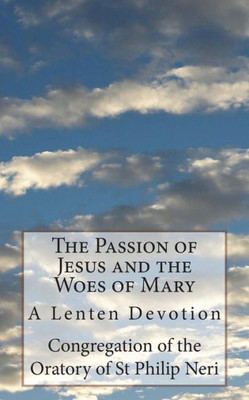 The Passion Of Jesus And The Woes Of Mary : A Lenten Devotion