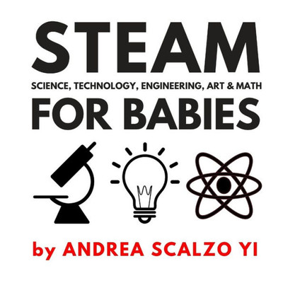 Steam For Babies - Science, Technology, Engineering, Art And Math : Steam And Stem High Contrast Images For Babies 0-12 Months