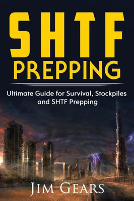 Shtf Prepping : Be Prepared With Shtf Stockpiles, Home Defense, Living Off Grid, Diy Prepper Projects, Homesteading, Survival Guide, First Aid, Outdoors Prepping