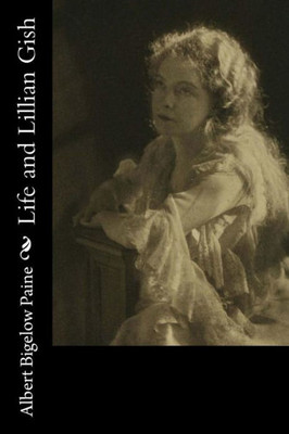 Life And Lillian Gish Life And Lillian Gish