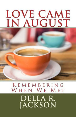 Love Came In August : Remembering When We Met