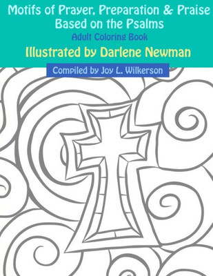 Motifs Of Prayer, Preparation And Praise Based On The Psalms : Adult Coloring Book