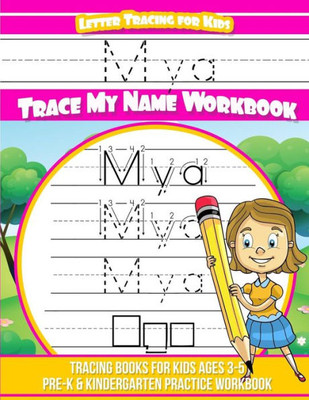 Mya Letter Tracing For Kids Trace My Name Workbook : Tracing Books For Kids Ages 3 - 5 Pre-K And Kindergarten Practice Workbook