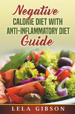 Negative Calorie Diet With Anti-Inflammatory Diet Guide