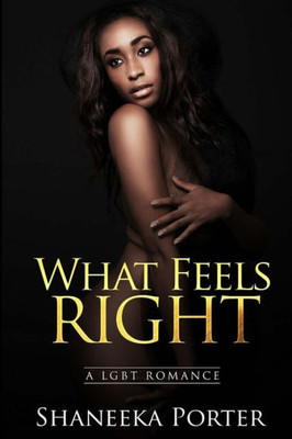 What Feels Right : A Lesbian And Gay Romance (Bisexual Mm Ff)