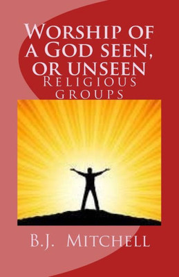 Worship Of A God Seen Or Unseen : Religion: Religious Groups - Christian, Cults, Occults, Judaism, Other Religious Groups Including: Hinduism, Buddhism, Jainism, Protestant, Jehovah'S Witness,