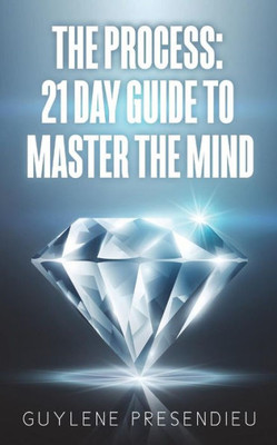 The Process : 21 Day Guide To Master The Mind