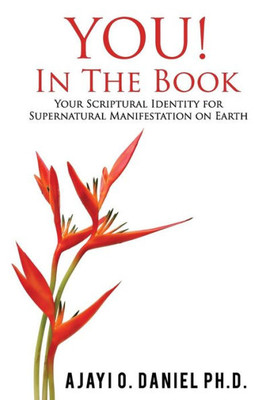 You! In The Book : Your Scriptural Identity For Supernatural Manifestation On Earth