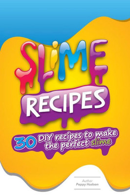 Slime Recipes : Diy Recipes To Make The Perfect Slime