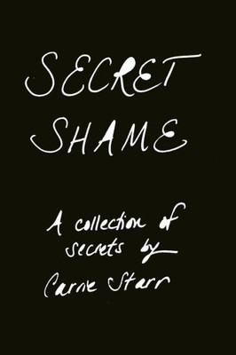 Secret Shame : Finding Freedom Through Telling The Truth