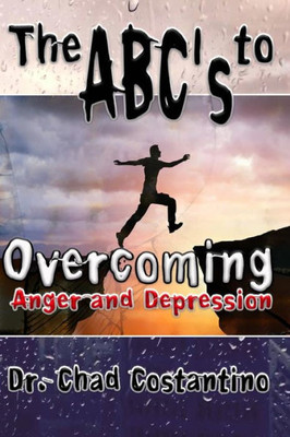 The Abc'S To Overcoming Anger And Depression