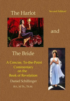 The Harlot And The Bride : A Concise, To-The-Point Commentary On The Book Of Revelation