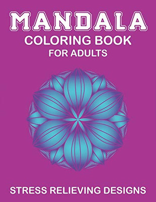 MANDALA COLORING BOOK FOR ADULTS, STRESS RELIEVING DESIGNS: 53 Beginner-Friendly & Relaxing Floral Art Activities on High-Quality Extra-Thick ... (Coloring Is Fun) Lovely gifts for women