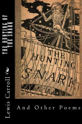 The Hunting Of The Snark : And Other Poems