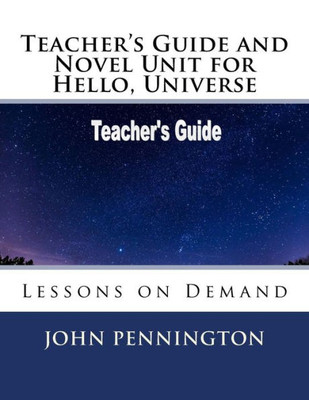 Teacher'S Guide And Novel Unit For Hello, Universe : Lessons On Demand