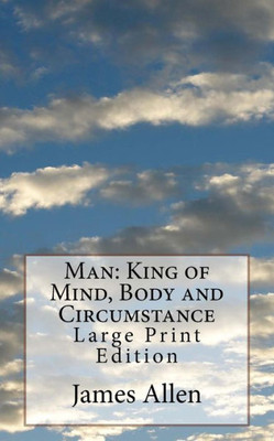 Man : King Of Mind, Body And Circumstance