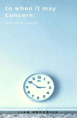 To When It May Concern : And Other Poems